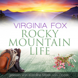 Hörbuch Rocky Mountain Life  - Autor Virginia Fox   - gelesen von Karoline Mask von Oppen