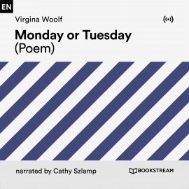 Hörbuch Monday or Tuesday (Poem)  - Autor Virginia Woolf   - gelesen von Cathy Szlamp