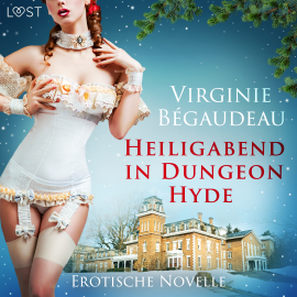 Hörbuch Heiligabend in Dungeon Hyde - Erotische Novelle  - Autor Virginie Bégaudeau   - gelesen von Lara Sommerfeldt