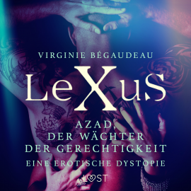 Hörbuch LeXuS: Azad, der Wächter der Gerechtigkeit - Eine erotische Dystopie  - Autor Virginie Bégaudeau   - gelesen von Jan Katzenberger