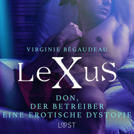 Hörbuch LeXuS: Don, der Betreiber - Eine erotische Dystopie  - Autor Virginie Bégaudeau   - gelesen von Jan Katzenberger