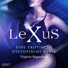 Hörbuch LeXus - Eine erotische dystopische Serie  - Autor Virginie Bégaudeau   - gelesen von Schauspielergruppe