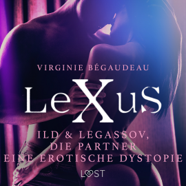 Hörbuch LeXuS: Ild & Legassov, die Partner - Eine erotische Dystopie  - Autor Virginie Bégaudeau   - gelesen von Jan Katzenberger