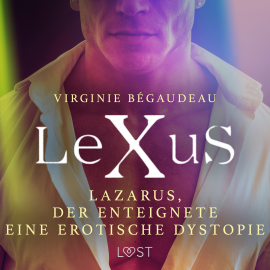 Hörbuch LeXuS: Lazarus, der Enteignete - Eine erotische Dystopie  - Autor Virginie Bégaudeau   - gelesen von Jan Katzenberger
