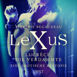 Hörbuch LeXuS: Lucrèce, die Verdammte - Eine erotische Dystopie  - Autor Virginie Bégaudeau   - gelesen von Helene Hagen