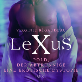 Hörbuch LeXuS: Pold, der Abtrünnige - Eine erotische Dystopie  - Autor Virginie Bégaudeau   - gelesen von Jan Katzenberger