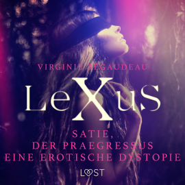 Hörbuch LeXuS : Satie und der Praegressus - Eine erotische Dystopie  - Autor Virginie Bégaudeau   - gelesen von Jan Katzenberger