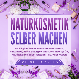 Hörbuch NATURKOSMETIK SELBER MACHEN  - Autor Vital Experts   - gelesen von Eva Marianne Berger