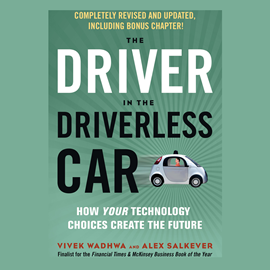 Hörbuch The Driver in the Driverless Car - How Your Technology Choices Create the Future (Unabridged)  - Autor Vivek Wadhwa, Alex Salkever   - gelesen von James Gillies