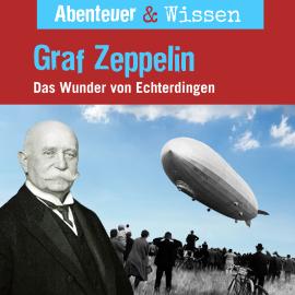 Hörbuch Abenteuer & Wissen, Graf Zeppelin - Das Wunder von Echterdingen  - Autor Viviane Koppelmann   - gelesen von Schauspielergruppe