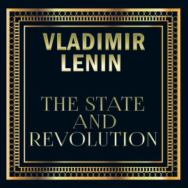 Hörbuch Vladimir Lenin - The State and Revolution  - Autor Vladimir Lenin   - gelesen von Andrew Roberts