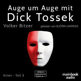 Hörbuch Auge um Auge mit Dick Tossek - Die Dick-Tossek-Verschwörung, Band 3 (ungekürzt)  - Autor Volker Bitzer   - gelesen von Björn Harras