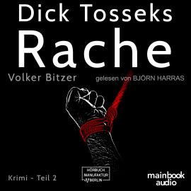 Hörbuch Dick Tosseks Rache - Die Dick-Tossek-Verschwörung, Band 2 (ungekürzt)  - Autor Volker Bitzer   - gelesen von Björn Harras