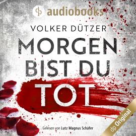 Hörbuch Morgen bist du tot (Ungekürzt)  - Autor Volker Dützer   - gelesen von Lutz Magnus Schäfer