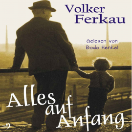 Hörbuch Alles auf Anfang  - Autor Volker Ferkau   - gelesen von Bodo Henkel