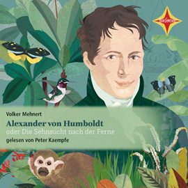 Hörbuch Alexander von Humboldt oder Die Sehnsucht nach der Ferne  - Autor Volker Mehnert   - gelesen von Peter Kaempfe