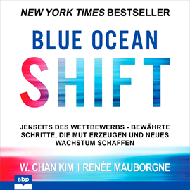 Hörbuch Blue Ocean Shift - Jenseits des Wettbewerbs Bewährte Schritte die Mut erzeugen und neues Wachstum schaffen (Ungekürzt)  - Autor W. Chan Kim, Renée Mauborgne   - gelesen von Uwe Daufenbach