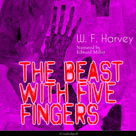 Hörbuch The Beast with Five Fingers (Unabridged)  - Autor W. F. Harvey   - gelesen von Edward Miller