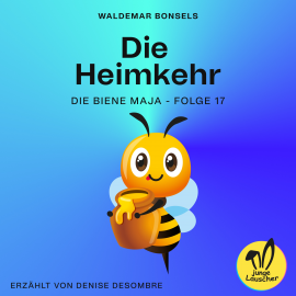 Hörbuch Die Heimkehr (Die Biene Maja, Folge 17)  - Autor Waldemar Bonsels   - gelesen von Schauspielergruppe