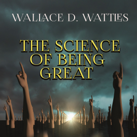 Hörbuch The Science of Being Great  - Autor Wallace D. Wattles   - gelesen von Sarah Jane Barry