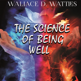 Hörbuch The Science of Being Well  - Autor Wallace D. Wattles   - gelesen von Sarah Jane Barry