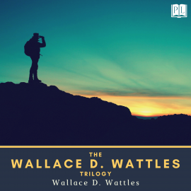Hörbuch The Wallace D. Wattles Trilogy  - Autor Wallace D. Wattles   - gelesen von Schauspielergruppe