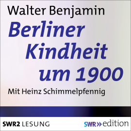 Hörbuch Berliner Kindheit um 1900  - Autor Walter Benjamin   - gelesen von Heinz Schimmelpfennig