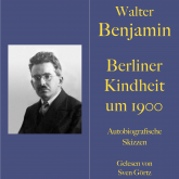 Walter Benjamin: Berliner Kindheit um neunzehnhundert