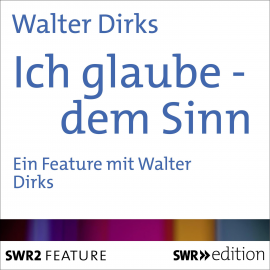 Hörbuch Ich glaube - dem Sinn  - Autor Walter Dirks   - gelesen von Walter Dirks
