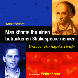 Hörbuch Man könnte ihn einen betrunkenen Shakespeare nennen  - Autor Walter Gödden   - gelesen von Walter Sittler