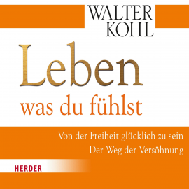 Hörbuch Leben was du fühlst  - Autor Walter Kohl   - gelesen von Walter Kohl