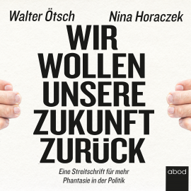 Hörbuch Wir wollen unsere Zukunft zurück!  - Autor Walter Otto Ötsch   - gelesen von Simon Diez