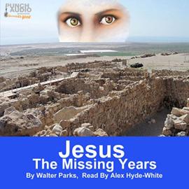 Hörbuch Jesus: The Missing Years (Unabridged)  - Autor Walter Parks   - gelesen von Alex Hyde-White