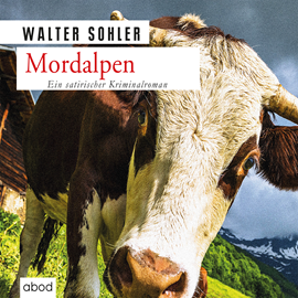 Hörbuch Mordalpen  - Autor Walter Sohler   - gelesen von Florian Lechner
