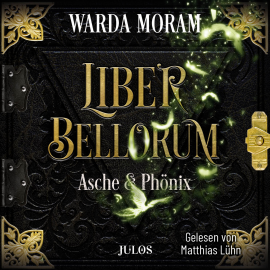 Hörbuch Liber Bellorum: Asche und Phönix  - Autor Warda Moram   - gelesen von Matthias Lühn