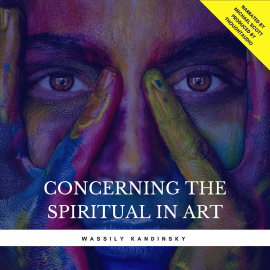 Hörbuch Concerning The Spiritual In Art  - Autor Wassily Kandinsky   - gelesen von Michael Scott