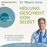 Hörbuch Heilung geschieht von selbst - Ein Mediziner entschlüsselt den geheimen Gesundheitscode unseres Körpers  - Autor Wayne Jonas   - gelesen von Andreas Neumann