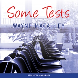 Hörbuch Some Tests  - Autor Wayne Macauley   - gelesen von Kirsty Gilmore