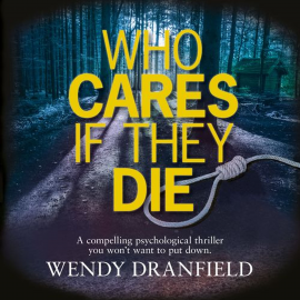 Hörbuch Who Cares if they Die  - Autor Wendy Dranfield   - gelesen von Peter Noble