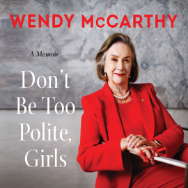 Hörbuch Don't Be Too Polite, Girls  - Autor Wendy McCarthy   - gelesen von Nicolette McKenzie