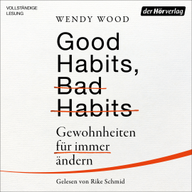 Hörbuch Good Habits, Bad Habits  - Autor Wendy Wood   - gelesen von Rike Schmid