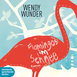 Hörbuch Flamingos im Schnee  - Autor Wendy Wunder   - gelesen von Gabrielle Odinis