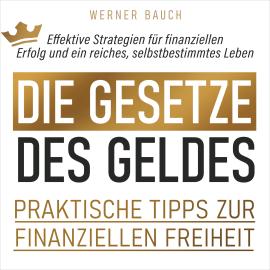 Hörbuch Die Gesetze des Geldes - Praktische Tipps zur finanziellen Freiheit (Ungekürzt)  - Autor Werner Bauch   - gelesen von Alexander Bolte