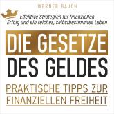 Die Gesetze des Geldes - Praktische Tipps zur finanziellen Freiheit (Ungekürzt)