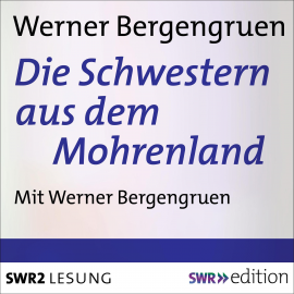 Hörbuch Die Schwestern aus dem Mohrenland  - Autor Werner Bergengruen   - gelesen von Werner Bergengruen