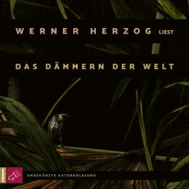 Hörbuch Das Dämmern der Welt (Ungekürzte Autorenlesung)  - Autor Werner Herzog   - gelesen von Werner Herzog