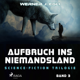Hörbuch Aufbruch ins Niemandsland - Science-Fiction Trilogie, Band 3 (Ungekürzt)  - Autor Werner J. Egli   - gelesen von Manuel Kressin