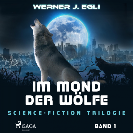 Hörbuch Im Mond der Wölfe - Science-Fiction Trilogie, Band 1 (Ungekürzt)  - Autor Werner J. Egli   - gelesen von Manuel Kressin