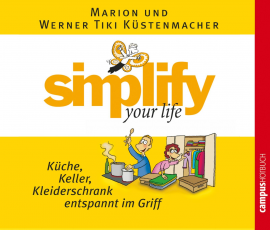 Hörbuch simplify your life - Küche, Keller, Kleiderschrank entspannt im Griff  - Autor Werner Küstenmacher   - gelesen von Schauspielergruppe