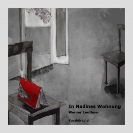 Hörbuch In Nadines Wohnung  - Autor Werner Leuthner   - gelesen von Schauspielergruppe